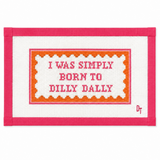 I Was Simply Born to Dilly Dally Needlepoint Canvas