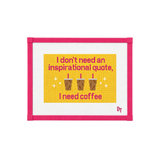 I Don't Need an Inspirational Quote, I Need Coffee Needlepoint Canvas