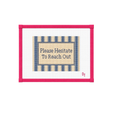 Please Hesitate to Reach Out Needlepoint Canvas