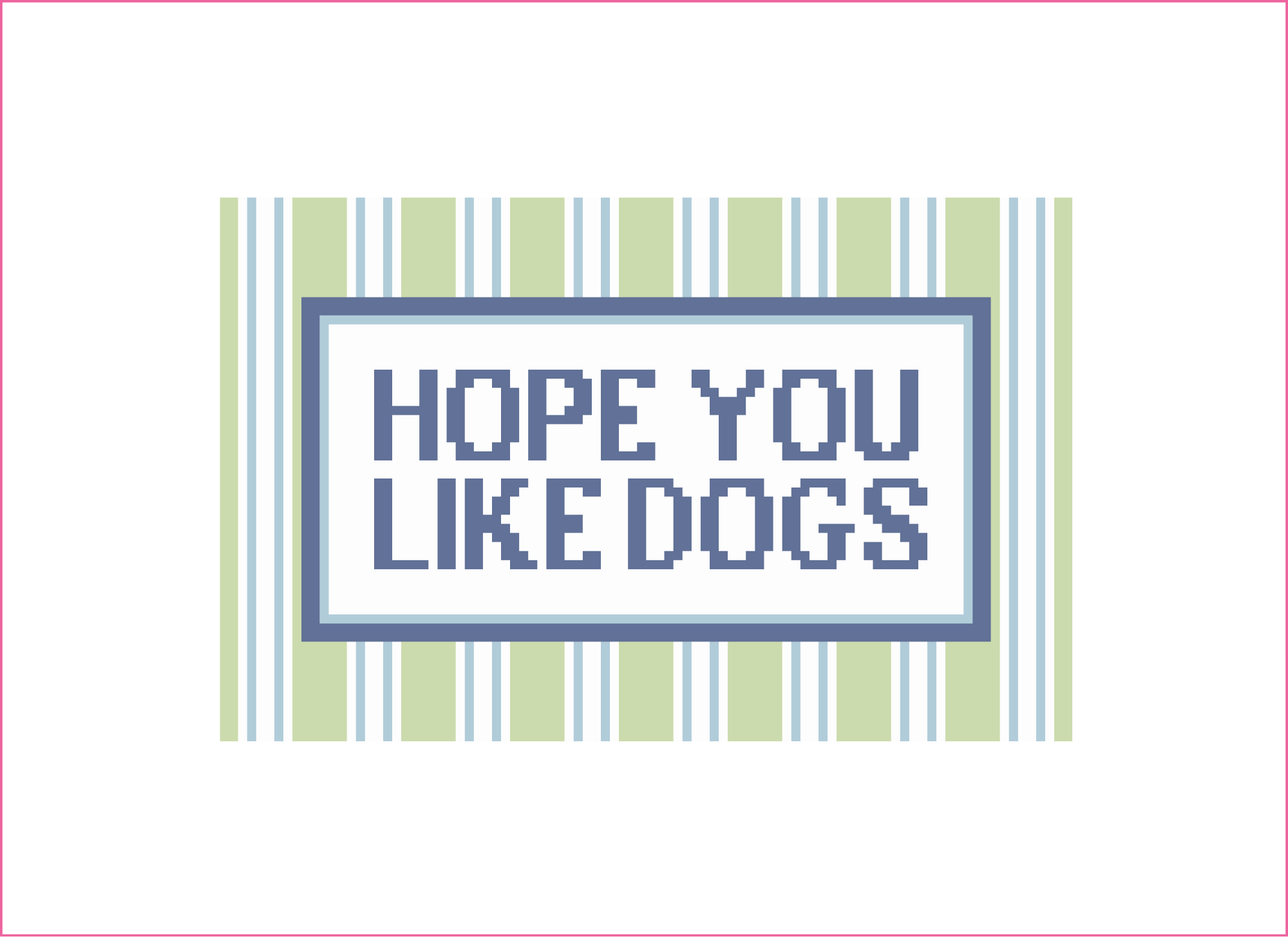 Hope You Like Dogs Needlepoint Canvas