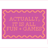 Actually, It Is All Fun + Games Needlepoint Canvas
