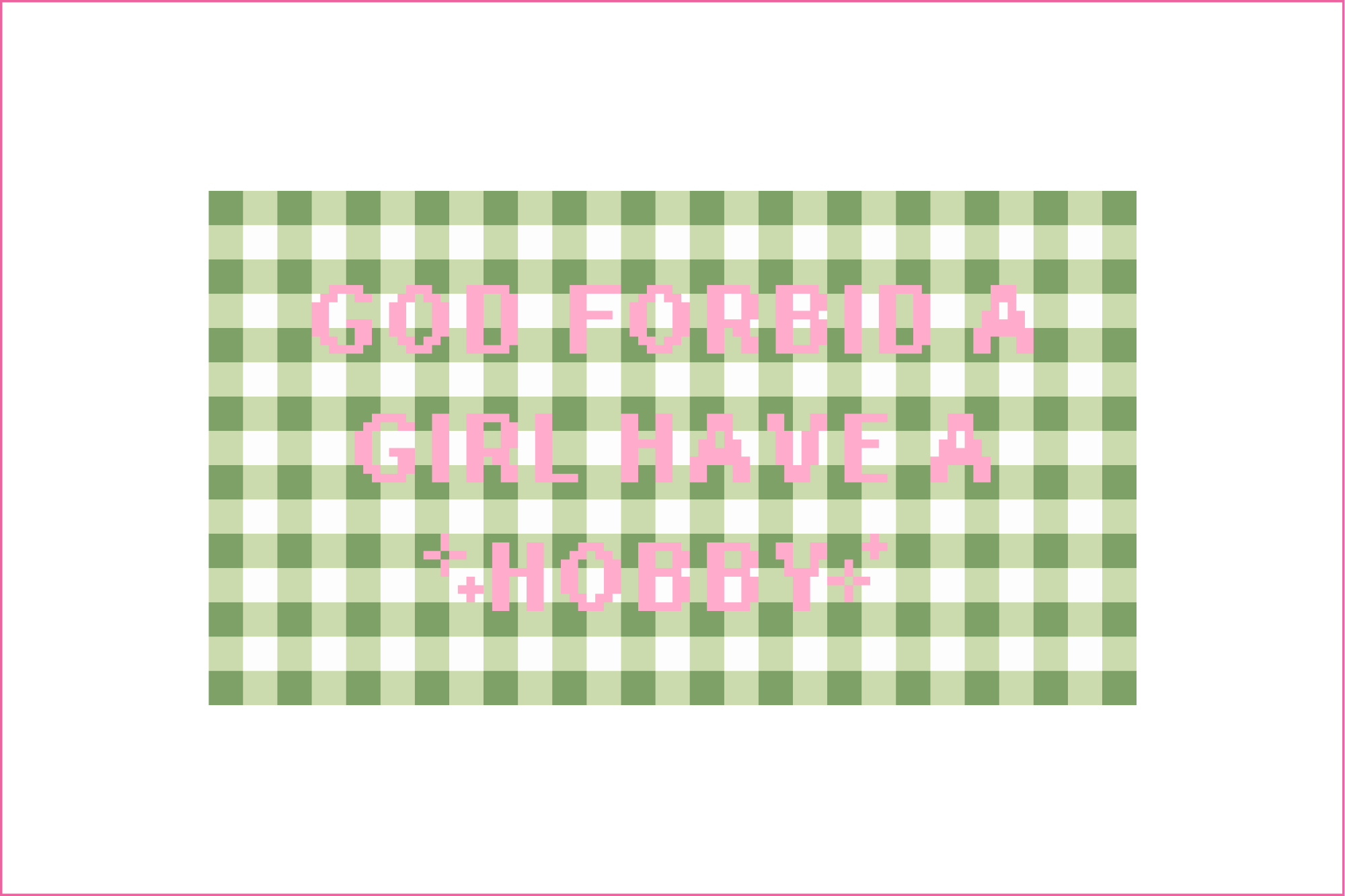God Forbid a Girl Have a Hobby Needlepoint Canvas