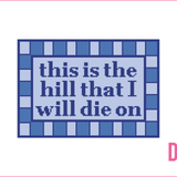 This Is the Hill That I Will Die On Needlepoint Canvas