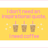 I Don't Need an Inspirational Quote, I Need Coffee Needlepoint Canvas