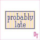 Probably Late Needlepoint Canvas