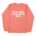 Load image into Gallery viewer, If We Lose I Was Never Here Sweatshirt (Pack of 6)
