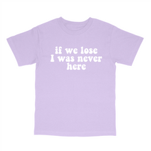 Load image into Gallery viewer, If We Lose I Was Never Here Tee (Pack of 6)
