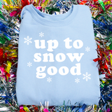 Up to Snow Good Sweatshirt